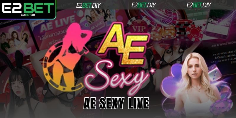 AE Sexy Live E2BET | Trải Nghiệm Casino Trực Tiếp Chuyên Nghiệp 10 AE Sexy Live