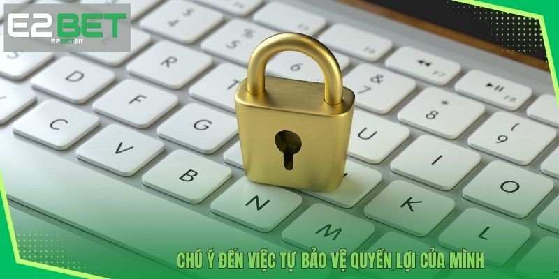 Chú ý đến việc tự bảo vệ quyền lợi của mình 