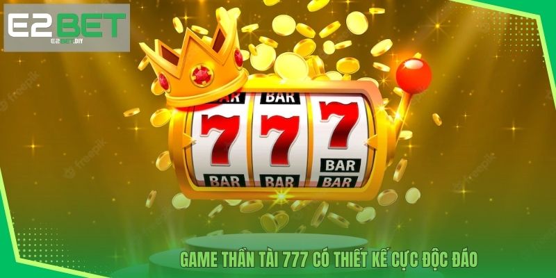 Thần Tài 777 E2BET | Chinh Phục Những Đỉnh Cao Tài Lộc 2 Game Thần Tài 777 có thiết kế cực độc đáo