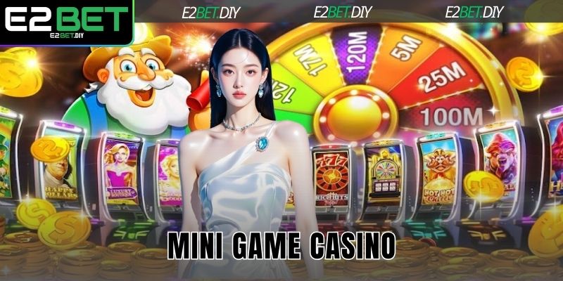 Mini Game Casino E2BET - Game Nhanh Gọn Đầy Hấp Dẫn 1 Mini game Casino