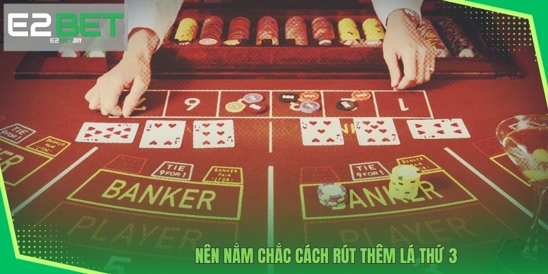 Nên nắm chắc cách rút thêm lá thứ 3
