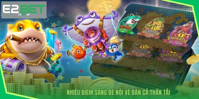 Nhiều điểm sáng để nói về Bắn cá Thần Tài