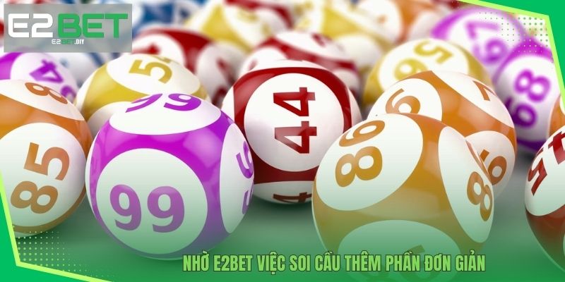 Nhờ E2BET việc soi cầu thêm phần đơn giản 