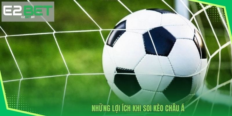 Soi Kèo Châu Á | Bí Quyết Chinh Phục Mọi Giải Đấu Lớn Tại E2BET 2 Những lợi ích khi soi kèo Châu Á