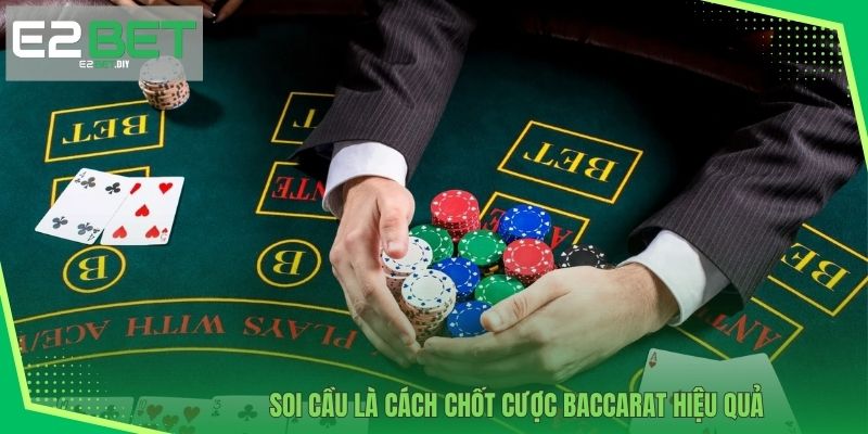 Soi cầu là cách chốt cược Baccarat hiệu quả