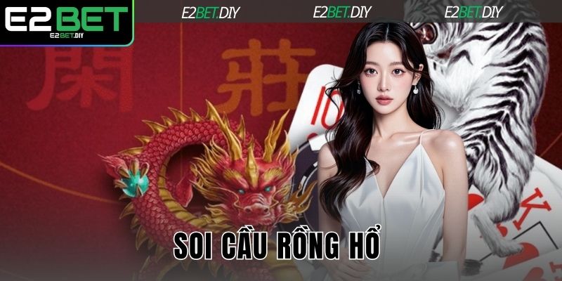 Soi Cầu Rồng Hổ | Bí Quyết Phân Tích Dữ Liệu Chuyên Sâu Tại E2BET 7 Soi cầu Rồng Hổ