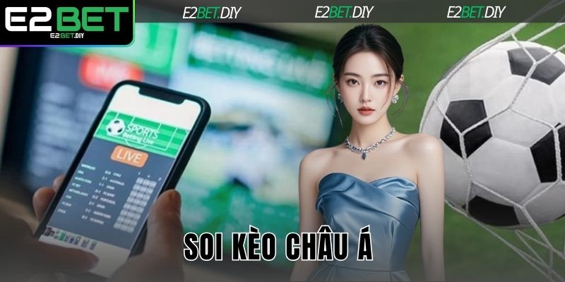 Soi Kèo Châu Á | Bí Quyết Chinh Phục Mọi Giải Đấu Lớn Tại E2BET 3 Soi kèo Châu Á