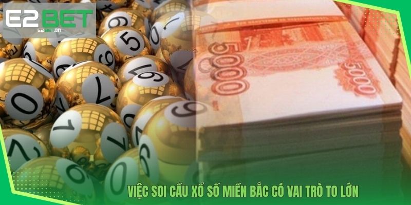 Việc soi cầu xổ số miền Bắc có vai trò to lớn 